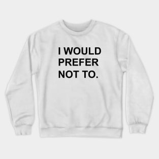 I would prefer not to. (Zizek/Bartleby) Crewneck Sweatshirt